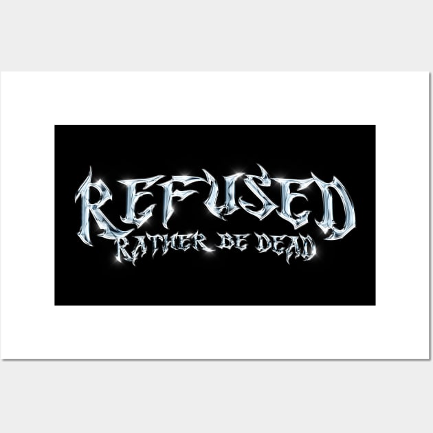 Refused Rather be Dead Wall Art by Everything Goods